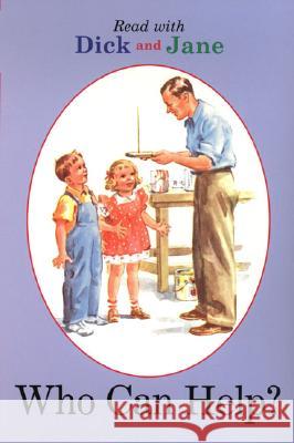 Dick and Jane: Who Can Help? Unknown                                  Grosset & Dunlap 9780448434070 Grosset & Dunlap