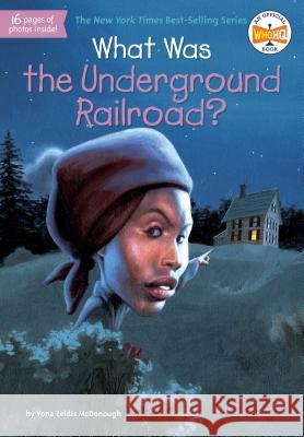 What Was the Underground Railroad? Yona Zeldis McDonough Lauren Mortimer James Bennett 9780448467122 Grosset & Dunlap
