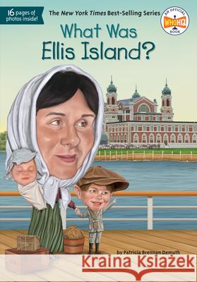 What Was Ellis Island? Patricia Brennan Demuth Kevin McVeigh David Groff 9780448479156 Grosset & Dunlap