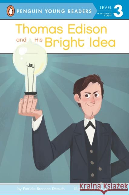 Thomas Edison and His Bright Idea Patricia Brennan Demuth Jez Tuya 9780448488301 Penguin Young Readers Group
