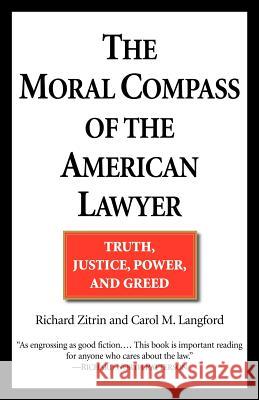 The Moral Compass of the American Lawyer: Truth, Justice, Power, and Greed Richard A. Zitrin Carol M. Langford 9780449006719 Ballantine Books