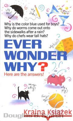 Ever Wonder Why?: Here Are the Answers! Douglas B. Smith 9780449147467 Fawcett Books