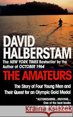 The Amateurs: The Story of Four Young Men and Their Quest for an Olympic Gold Medal David Halberstam 9780449910030 Ballantine Books