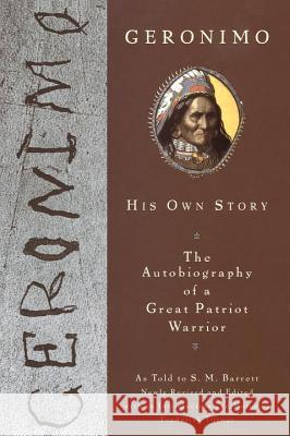 Geronimo: His Own Story: The Autobiography of a Great Patriot Warrior Stephen Melvil Barrett Geronimo 9780452011557 Plume Books
