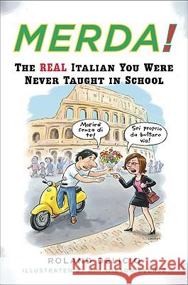 Merda!: The Real Italian You Were Never Taught in School Roland Delicio Kim Wilson Eversz 9780452270398 Plume Books