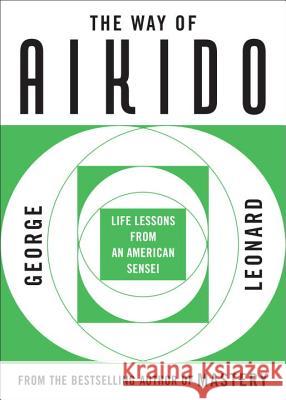 The Way of Aikido: Life Lessons from an American Sensei Leonard, George 9780452279728 Plume Books