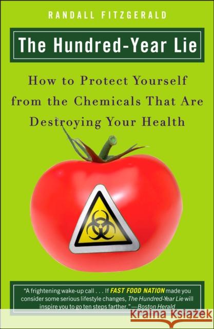 The Hundred-Year Lie: How to Protect Yourself from the Chemicals That Are Destroying Your Health Fitzgerald, Randall 9780452288393 Plume Books