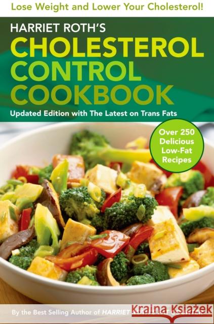 Harriet Roth's Cholesterol Control Cookbook: Lose Weight and Lower Your Cholesterol Roth, Harriet 9780452289680 Plume Books