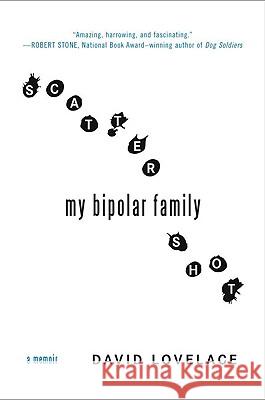 Scattershot: My Bipolar Family David Lovelace 9780452295612 Not Avail