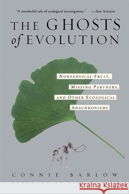 The Ghosts of Evolution Nonsensical Fruit, Missing Partners, and Other Ecological Anachronisms Connie Barlow Paul Martin Paul Martin 9780465005529 Basic Books