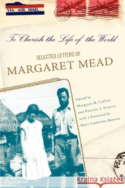 To Cherish the Life of the World: The Selected Letters of Margaret Mead Mead, Margaret 9780465008155 Perseus Books Group