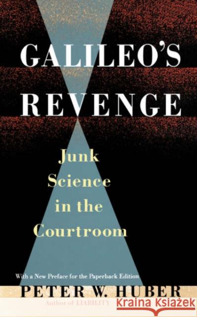 Galileo's Revenge: Junk Science in Ihe Courtroom Huber, Peter W. 9780465026241 Basic Books