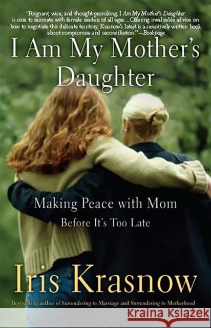 I Am My Mother's Daughter: Making Peace with Mom-Before It's Too Late Iris Krasnow 9780465037551 Perseus Books Group