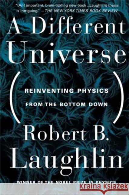 A Different Universe: Reinventing Physics from the Bottom Down Laughlin, Robert B. 9780465038299 Basic Books