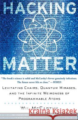 Hacking Matter: Levitating Chairs, Quantum Mirages, and the Infinite Weirdness of Programmable Atoms Wil McCarthy 9780465044290 Basic Books
