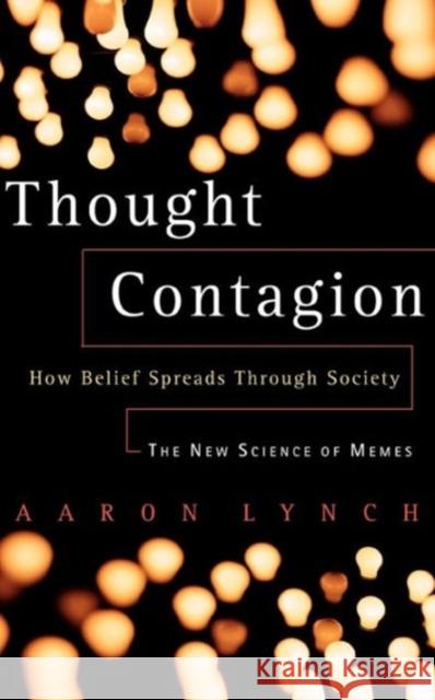 Thought Contagion: How Belief Spreads Through Society: The New Science of Memes Lynch, Aaron 9780465084678 Basic Books