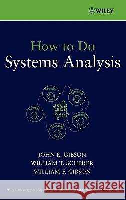 How to Do Systems Analysis John E. Gibson William T. Scherer William F. Gibson 9780470007655 Wiley-Interscience