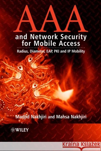 AAA and Network Security for Mobile Access: Radius, Diameter, Eap, Pki and IP Mobility Nakhjiri, Madjid 9780470011942 John Wiley & Sons
