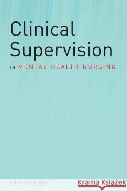 Clinical Supervision in Mental Sloan, Graham 9780470019887 John Wiley & Sons