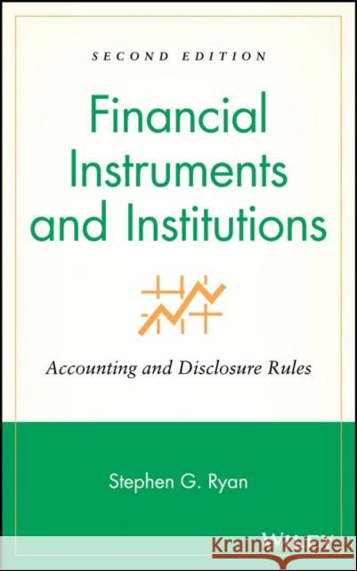 Financial Instruments and Institutions: Accounting and Disclosure Rules Ryan, Stephen G. 9780470040379 John Wiley & Sons