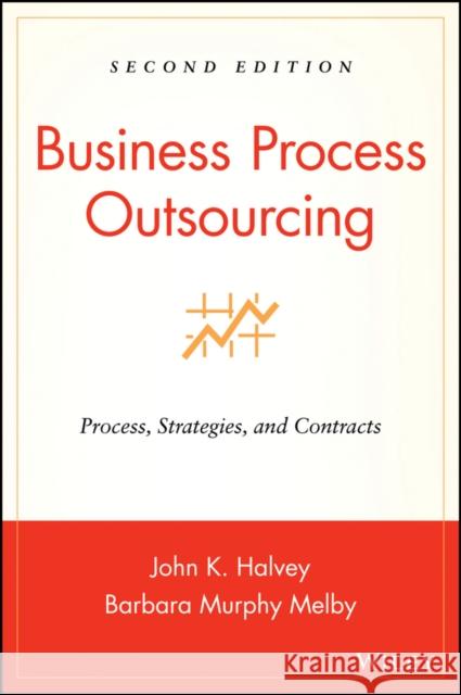 Business Process Outsourcing 2E w/ URL Halvey, John K. 9780470044834 John Wiley & Sons