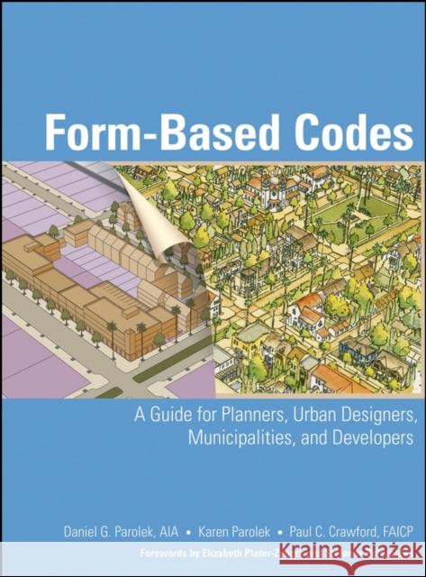 Form-Based Codes: A Guide for Planners, Urban Designers, Municipalities, and Developers Parolek, Daniel G. 9780470049853 John Wiley & Sons
