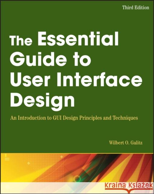 The Essential Guide to User Interface Design: An Introduction to GUI Design Principles and Techniques Galitz, Wilbert O. 9780470053423 John Wiley & Sons