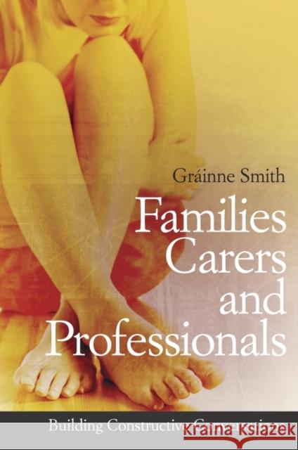 Families, Carers and Professionals: Building Constructive Conversations Smith, Gráinne 9780470056950 John Wiley & Sons