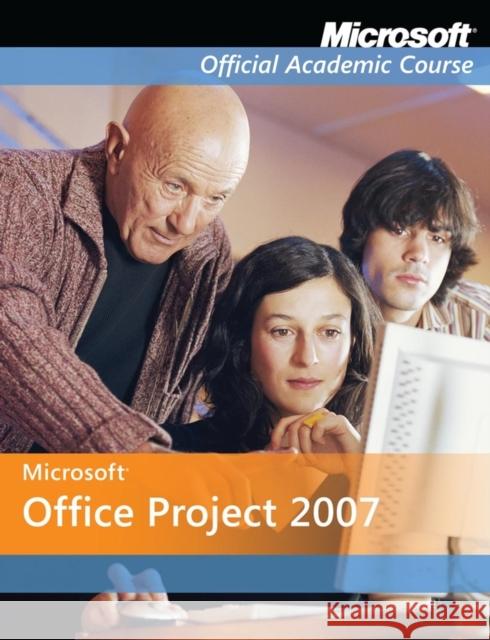 Microsoft Office Project 2007 Microsoft Official Academic Course 9780470069530 John Wiley and Sons Ltd