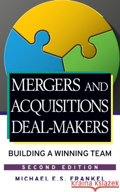 Mergers and Acquisitions Deal-Makers: Building a Winning Team Frankel, Michael E. S. 9780470098158 John Wiley & Sons