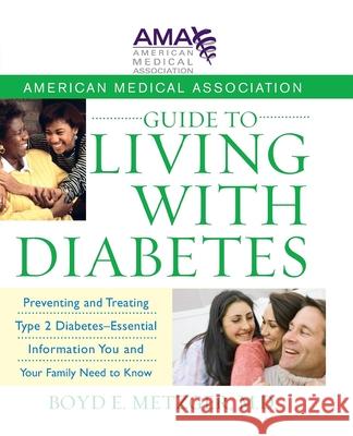 American Medical Association Guide to Living with Diabetes: Preventing and Treating Type 2 Diabetes - Essential Information You and Your Family Need t American Medical Association             Boyd E. Metzger 9780470168769 John Wiley & Sons