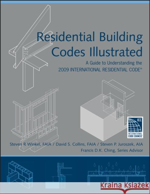 Residential Building Codes Illustrated: A Guide to Understanding the 2009 International Residential Code Winkel, Steven R. 9780470173596 John Wiley & Sons