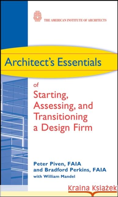 Architect's Essentials of Starting, Assessing and Transitioning a Design Firm Bradford Perkins Peter Piven 9780470261064 John Wiley & Sons
