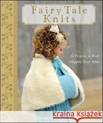 Fairy Tale Knits: 32 Projects to Knit Happily Ever After A Stewart-Guinee 9780470262689 0