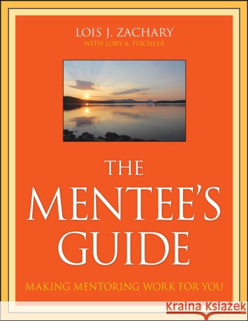 The Mentee's Guide: Making Mentoring Work for You Zachary, Lois J. 9780470343586 Jossey-Bass