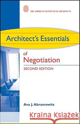 Architect's Essentials of Negotiation Ava J. Abramowitz 9780470426883 John Wiley & Sons