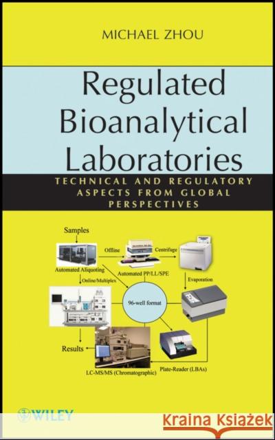 Regulated Bioanalytical Laboratories: Technical and Regulatory Aspects from Global Perspectives Zhou, Michael 9780470476598 John Wiley & Sons