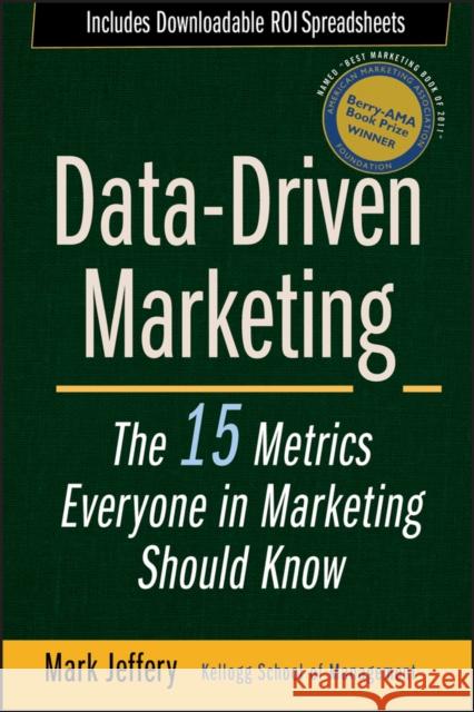 Data-Driven Marketing: The 15 Metrics Everyone in Marketing Should Know Jeffery, Mark 9780470504543 John Wiley & Sons