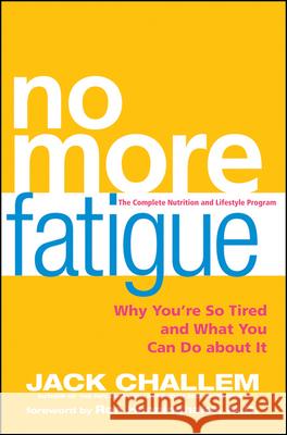 No More Fatigue: Why You're So Tired and What You Can Do about It Jack Challem   9780470525456 
