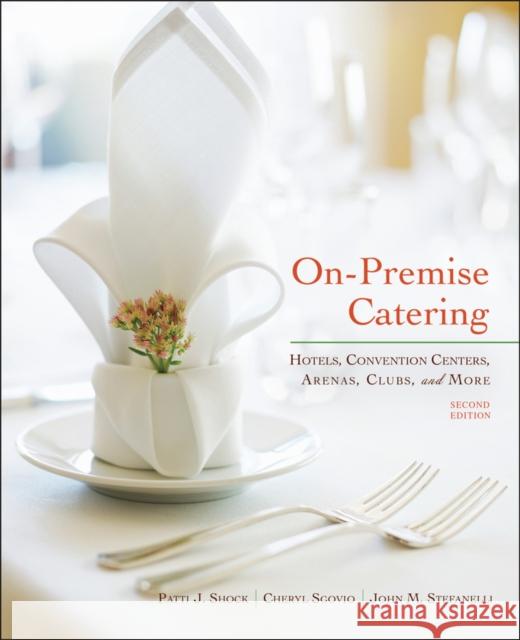 On-Premise Catering: Hotels, Convention Centers, Arenas, Clubs, and More Shock, Patti J. 9780470551752 0