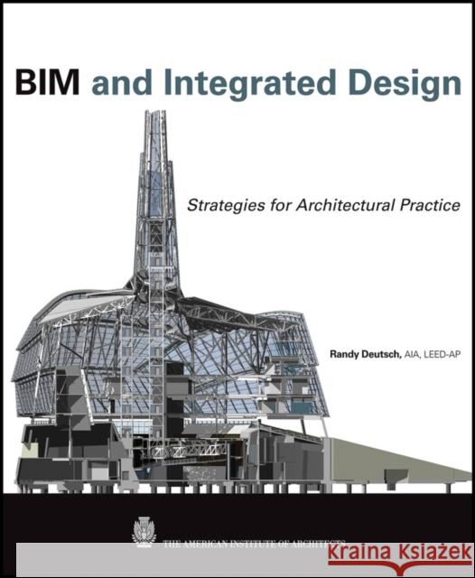 BIM and Integrated Design: Strategies for Architectural Practice Deutsch, Randy 9780470572511 John Wiley & Sons