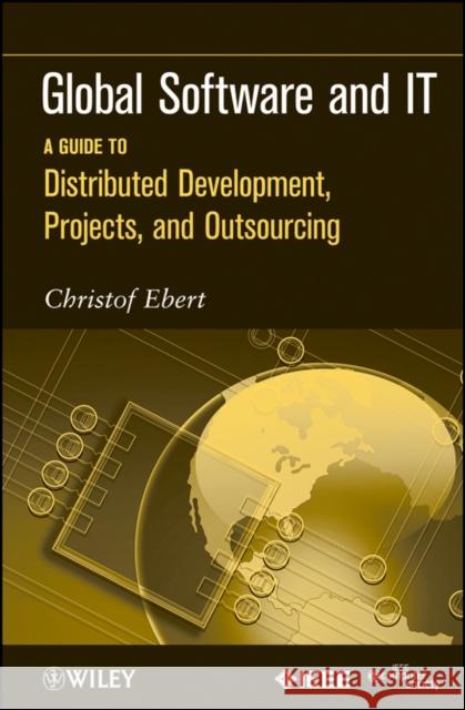 Global Software and It: A Guide to Distributed Development, Projects, and Outsourcing Ebert, Christof 9780470636190 