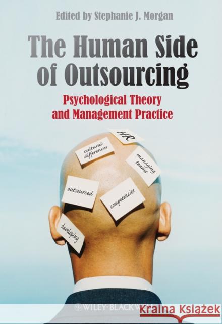 The Human Side of Outsourcing: Psychological Theory and Management Practice Morgan, Stephanie J. 9780470718704 John Wiley & Sons