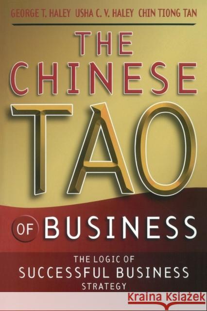 The Chinese Tao of Business: The Logic of Successful Business Strategy Haley, George T. 9780470820599 John Wiley & Sons