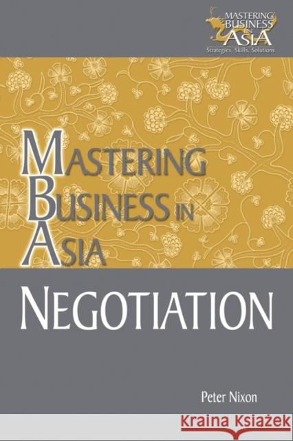 Negotiation Mastering Business in Asia Peter Nixon 9780470821718 John Wiley & Sons