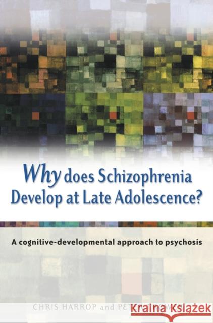 Why Does Schizophrenia Develop at Late Adolescence?: A Cognitive-Developmental Approach to Psychosis Harrop, Chris 9780470848777 John Wiley & Sons