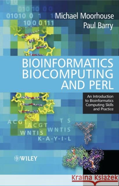Bioinformatics, Biocomputing and Perl: An Introduction to Bioinformatics Computing Skills and Practice Moorhouse, Michael 9780470853313 John Wiley & Sons