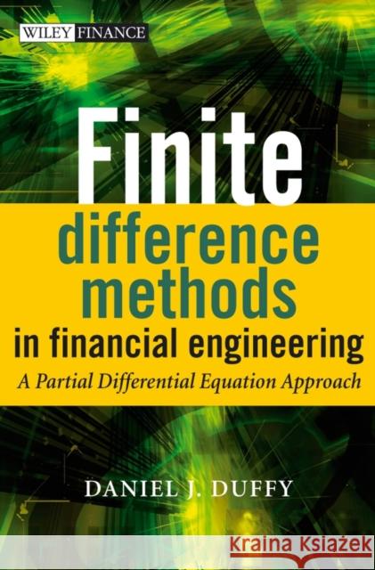 Finite Difference Methods in Financial Engineering: A Partial Differential Equation Approach [With CDROM] Duffy, Daniel J. 9780470858820 John Wiley & Sons