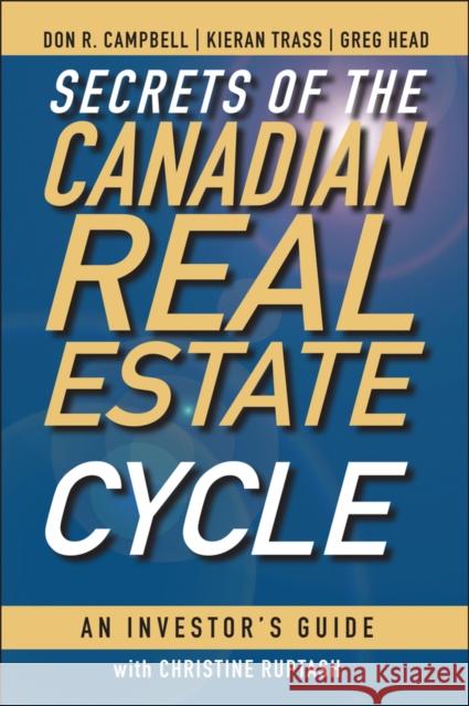 Secrets of the Canadian Real Estate Cycle: An Investor's Guide Campbell, Don R. 9780470964712 John Wiley & Sons