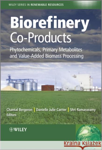 Biorefinery Co-Products: Phytochemicals, Primary Metabolites and Value-Added Biomass Processing Bergeron, Chantal 9780470973578 John Wiley & Sons